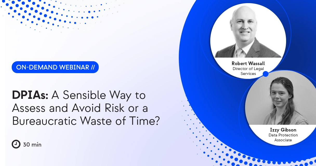 DPIAs: A Sensible Way to Assess and Avoid Risk or a Bureaucratic Waste of Time?